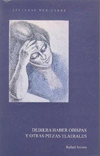 Debiera haber obispas y otras piezas teatrales (Lecturas mexicanas) (Spanish Edition) - Solana, Rafael