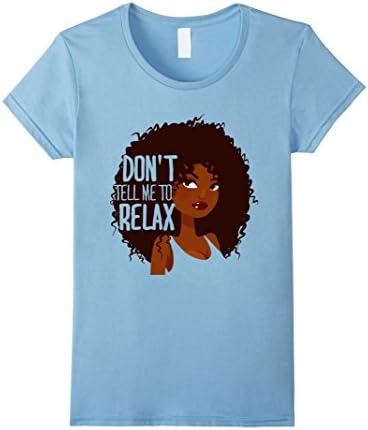 Womens Don't Tell Me To Relax! Natural Hair  T-Shirt XL Baby Blue