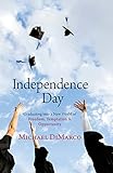 Independence Day: Graduating into a New World of Freedom, Temptation, and Opportunity by