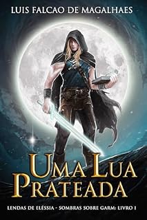 Livro Uma Lua Prateada (Lendas de Eléssia: Sombras Sobre Garm Livro 1)