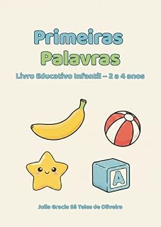 Livro Primeiras Palavras: Livro Educativo Infantil para Crianças de 2 a 4 Anos: Estimule o Vocabulário, a Fala e o Aprendizado de Forma Simples e Divertida