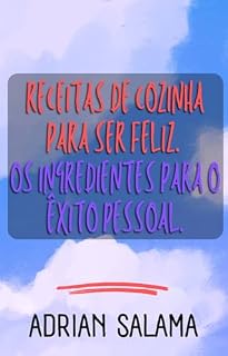 Livro Receitas de cozinha para ser feliz: Os ingredientes para o êxito pessoal.