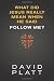 What Did Jesus Really Mean When He Said Follow Me? - Book by David Platt