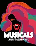 Musicals : Paris, Hollywood, Broadway : L'histoire de la comédie musicale by 