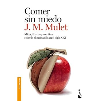 Comer sin miedo: Mitos, falacias y mentiras sobre la alimentación en el siglo XXI (Divulgación) Comer sin miedo: Mitos, falacias y mentiras sobre la alimentación en el siglo XXI (Divulgación)