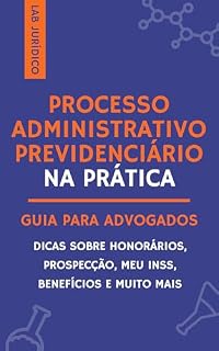 Livro Processo Administrativo Previdenciário na Prática: Guia para advogados