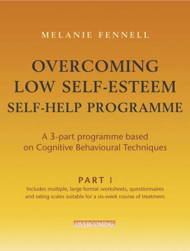 Overcoming Low Self-Esteem Self-help Course - 3 parts (Overcoming S.)
