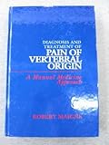 Diagnosis and Treatment of Pain of Vertebral Origin : A Manual Medicine Approach, Maigne, Robert, 0683053760