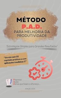 Livro Método P.A.D. - Pequenas Ações Diárias para Melhoria da Produtividade: "Estratégias Simples para Grandes Resultados"