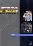 Arthrography : Principles and Practice in Radiology, Crim, Julia, 1931884153