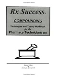 Rx Success Compounding Techniques and Theory Workbook for the Pharmacy Technician, Crane, Andrea L., 0972246479