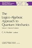 The Logico-Algebraic Approach to Quantum Mechanics Vol. I : Historical Evolution, , 9027706131