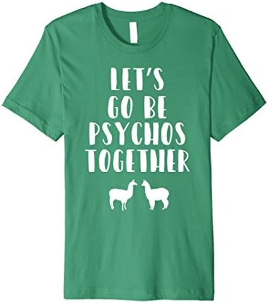 Mens Let's Go Be Psychos Together Crazy Insane T-Shirt Large Kelly Green