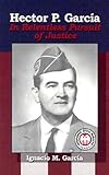 Hector P. Garcia: In Relentless Pursuit of Justice (Hispanic Civil Rights) by 