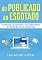 Livro do PUBLICADO ao ESGOTADO: Saiba como publicar um livro e fazê-lo vender com quem conseguiu sozinho