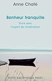 Bonheur tranquille : Vivre avec l'esprit de modération by