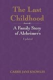 The Last Childhood: A Family Story of Alzheimer's by Carrie Knowles