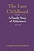The Last Childhood: A Family Story of Alzheimer's by Carrie Knowles