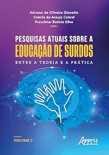 Livro Pesquisas Atuais Sobre a Educação de Surdos: Entre a Teoria e a Prática: Volume 3