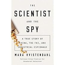 The Scientist and the Spy: A True Story of China, the FBI, and Industrial Espionage