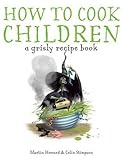 How to Cook Children: A Grisly Recipe Book cover