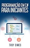 Programação em C# Para Iniciantes (Portuguese Edition)