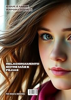 Livro O QUE É MAIS IMPORTANTE?: Relacionamento entre mãe e filhas!