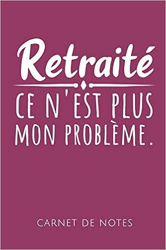 Retraité Ce Nest Plus Mon Problème Carnet De Notes Un