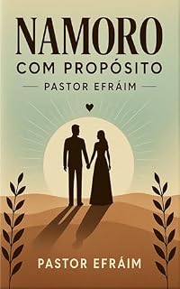 Livro Namoro com Propósito: Um Guia Cristão para Relacionamentos que Honram a Deus