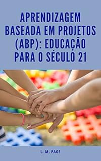 Livro Aprendizagem Baseada em Projetos (ABP): Educação para o Século 21
