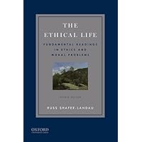 The Ethical Life: Fundamental Readings in Ethics and Contemporary Moral Problems