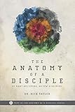 The Anatomy of a Disciple: So Many Believers. So Few Disciples. (The Anatomy of a Disciple Series) by Dr. Rick Taylor