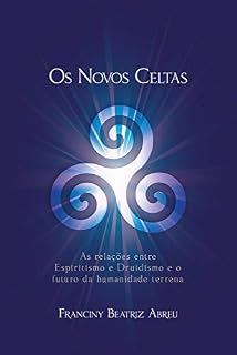 Livro Os Novos Celtas - : As Relações entre Espiritismo e Druidismo e o futuro da humanidade terrena