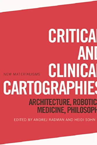 Critical and Clinical Cartographies: Architecture, Robotics, Medicine, Philosophy (New Materialisms) (English Edition)