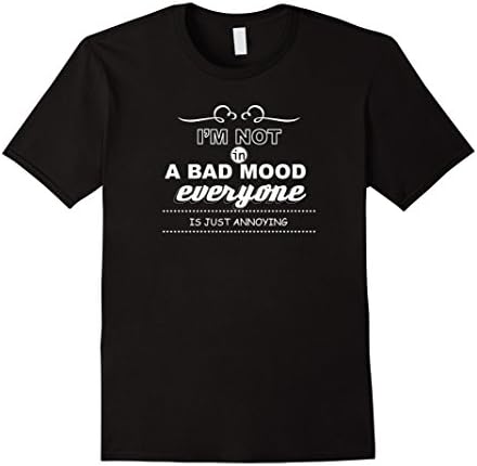 Men's I'm Not In A Bad Mood Everyone Is Jut Annoying Funny Shirt Medium Black