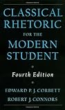 By Edward P. J. Corbett Classical Rhetoric for the Modern Student, 4th Edition 4e