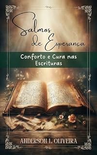 SALMOS DE ESPERANÇA: Conforto e Cura nas Escrituras