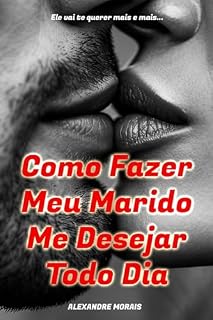 Livro Livro Relacionamento Conjugal: Como Fazer Meu Marido me Desejar Todo Dia: Guia Para Casais Darem um Up na Relação