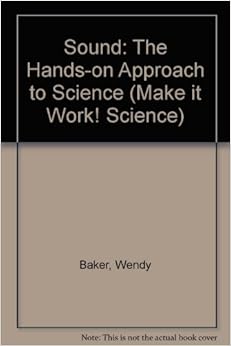 SOUND: THE HANDS-ON APPROACH TO SCIENCE (MAKE IT WORK! SCIENCE) SOUND: THE HANDS-ON APPROACH TO SCIENCE (MAKE IT WORK! SCIENCE)