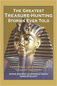 The Greatest TreasureHunting Stories Ever Told TwentyOne Unforgettable
Tales Of Discovery