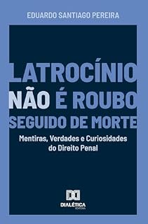 Livro Latrocínio não é Roubo Seguido de Morte: Mentiras, Verdades e Curiosidades do Direito Penal