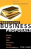 Persuasive Business Proposals: Writing to Win More Customers, Clients, and Contracts