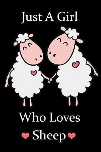 Just a Girl Who Loves Sheep: Blank Lined Notebook, Sheep Notebook, Sheep Gifts Notebook For Women, men, boys, girls, "6 x 9" inches, 120 pages.