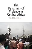 Book cover for The Dynamics of Violence in Central Africa