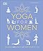 Yoga for Women: Wellness and Vitality at Every Stage of Life by 