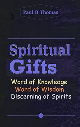 Spiritual Gifts Word Of Knowledge Word Of Wisdom Discerning Of Spirits Kindle Edition By Thomas Paul Religion Spirituality Kindle Ebooks Amazon Com