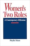 Women's Two Roles : A Contemporary Dilemma, Moen, Phyllis, 0865691991