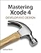 Mastering Xcode 4: Develop and Design by Joshua Nozzi