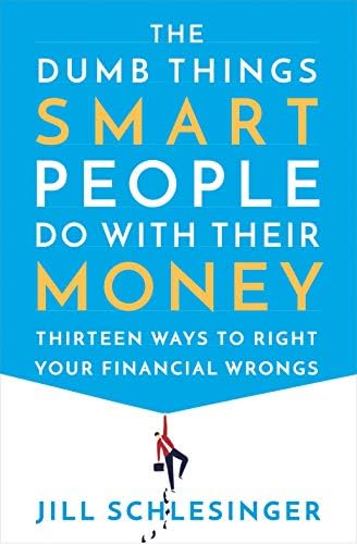 The Dumb Things Smart People Do with Their Money: Thirteen Ways to Right Your Financial Wrongs Hardcover – 5 Feb 2019