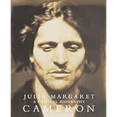 Julia Margaret Cameron: A Critical Biography